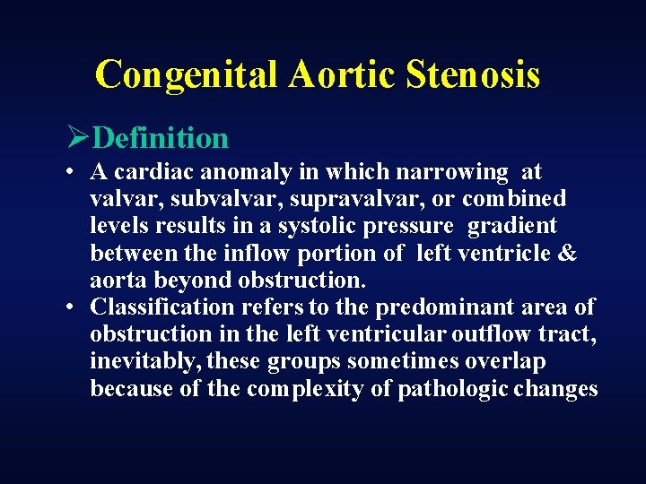 Congenital Aortic Stenosis ØDefinition • A cardiac anomaly in which narrowing at valvar, subvalvar,