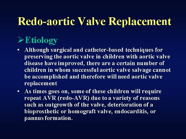 Redo-aortic Valve Replacement ØEtiology • Although surgical and catheter-based techniques for preserving the aortic