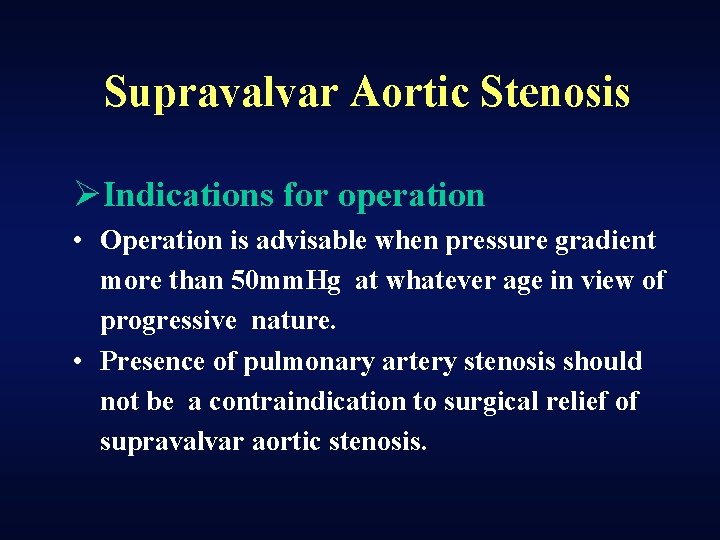 Supravalvar Aortic Stenosis ØIndications for operation • Operation is advisable when pressure gradient more