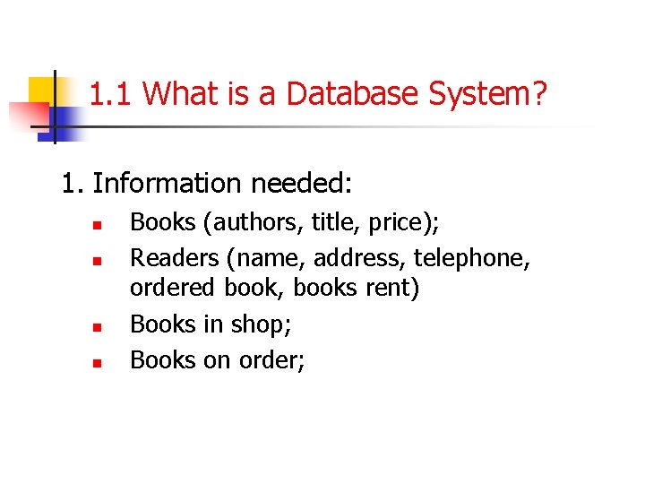 1. 1 What is a Database System? 1. Information needed: n n Books (authors,