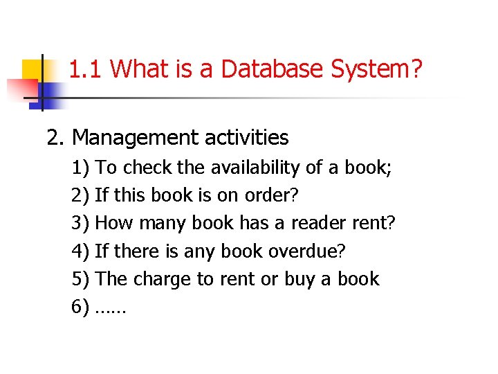 1. 1 What is a Database System? 2. Management activities 1) To check the