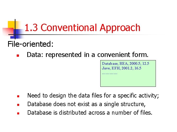 1. 3 Conventional Approach File-oriented: n Data: represented in a convenient form. Database, BEA,