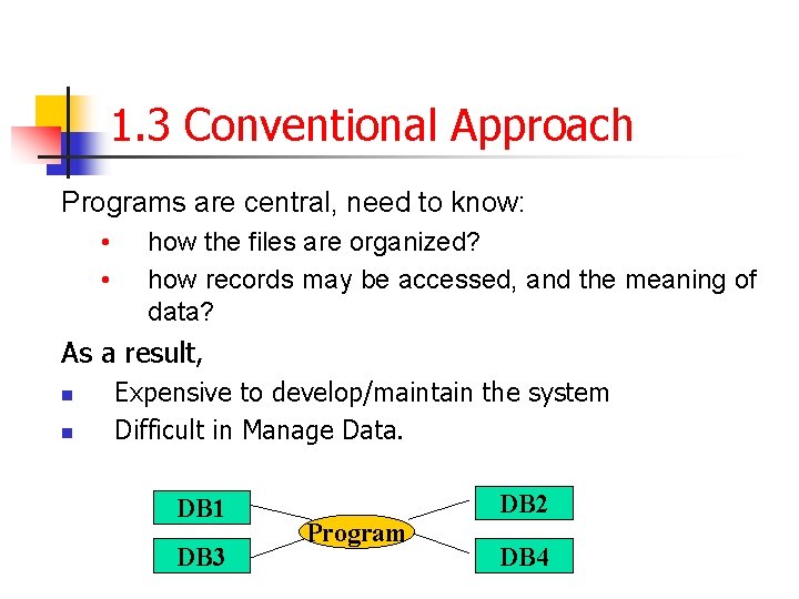 1. 3 Conventional Approach Programs are central, need to know: • • how the