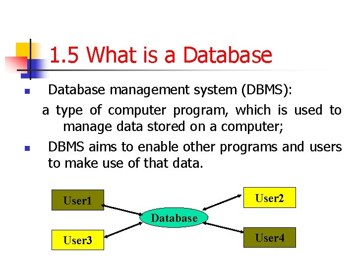 1. 5 What is a Database n n Database management system (DBMS): a type