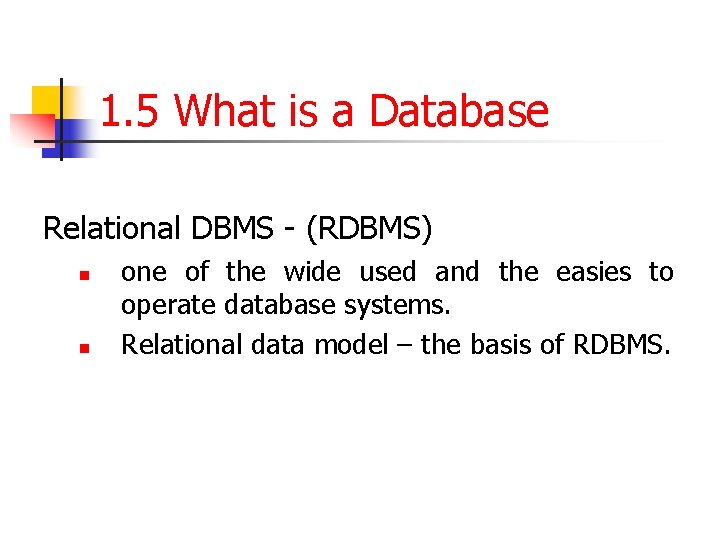 1. 5 What is a Database Relational DBMS - (RDBMS) n n one of