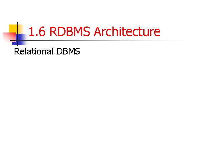 1. 6 RDBMS Architecture Relational DBMS 