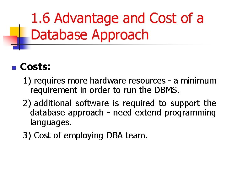 1. 6 Advantage and Cost of a Database Approach n Costs: 1) requires more