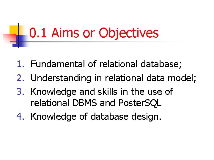 0. 1 Aims or Objectives 1. Fundamental of relational database; 2. Understanding in relational