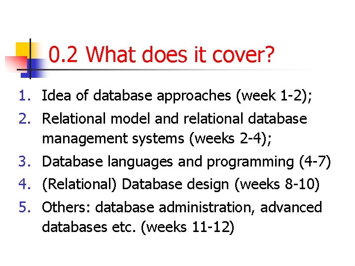 0. 2 What does it cover? 1. Idea of database approaches (week 1 -2);
