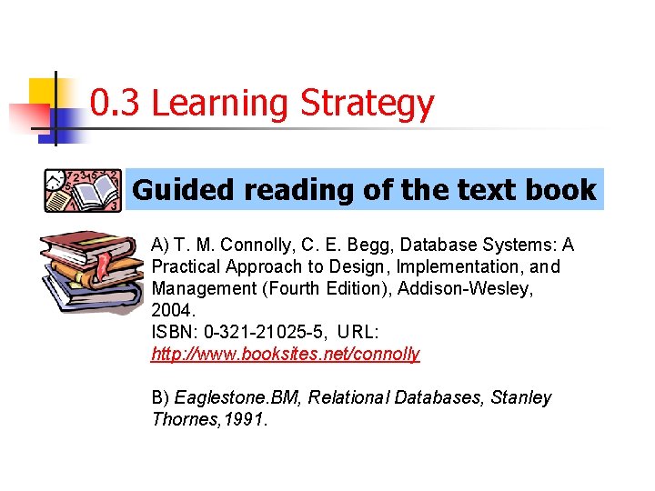 0. 3 Learning Strategy Guided reading of the text book A) T. M. Connolly,