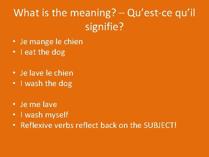What is the meaning? – Qu’est-ce qu’il signifie? • Je mange le chien •