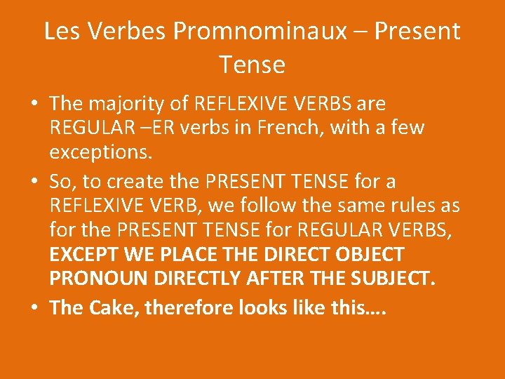 Les Verbes Promnominaux – Present Tense • The majority of REFLEXIVE VERBS are REGULAR