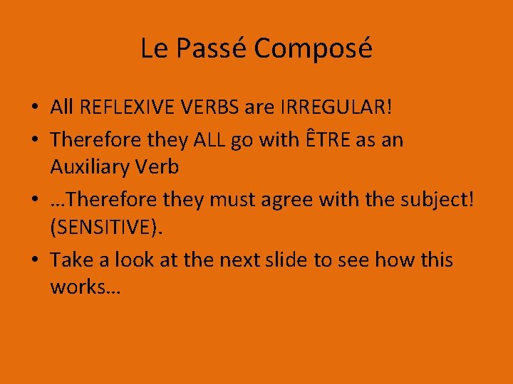 Le Passé Composé • All REFLEXIVE VERBS are IRREGULAR! • Therefore they ALL go