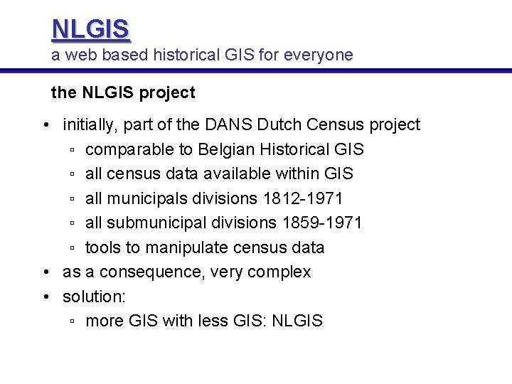 NLGIS a web based historical GIS for everyone the NLGIS project • initially, part