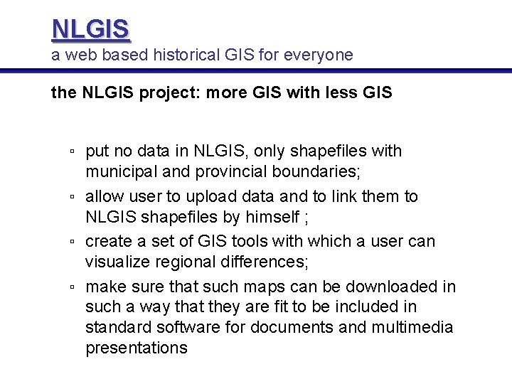 NLGIS a web based historical GIS for everyone the NLGIS project: more GIS with