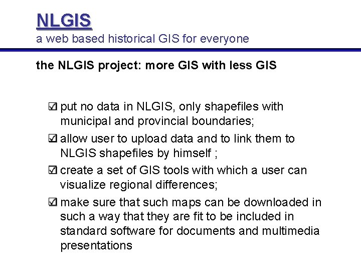 NLGIS a web based historical GIS for everyone the NLGIS project: more GIS with