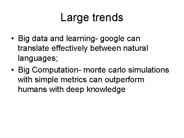 Large trends • Big data and learning- google can translate effectively between natural languages;