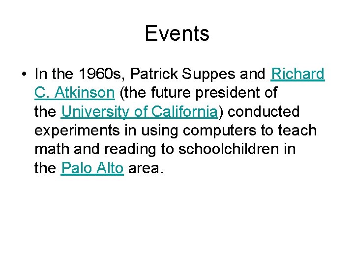 Events • In the 1960 s, Patrick Suppes and Richard C. Atkinson (the future