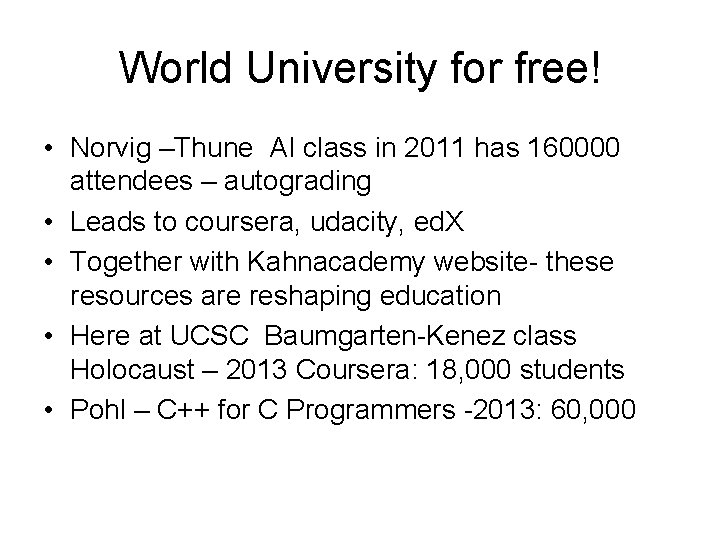 World University for free! • Norvig –Thune AI class in 2011 has 160000 attendees