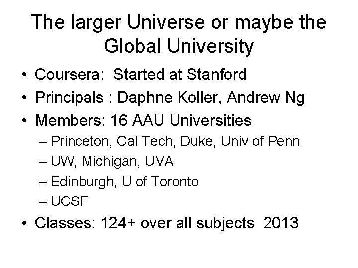 The larger Universe or maybe the Global University • Coursera: Started at Stanford •