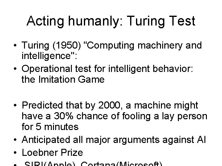 Acting humanly: Turing Test • Turing (1950) "Computing machinery and intelligence": • Operational test