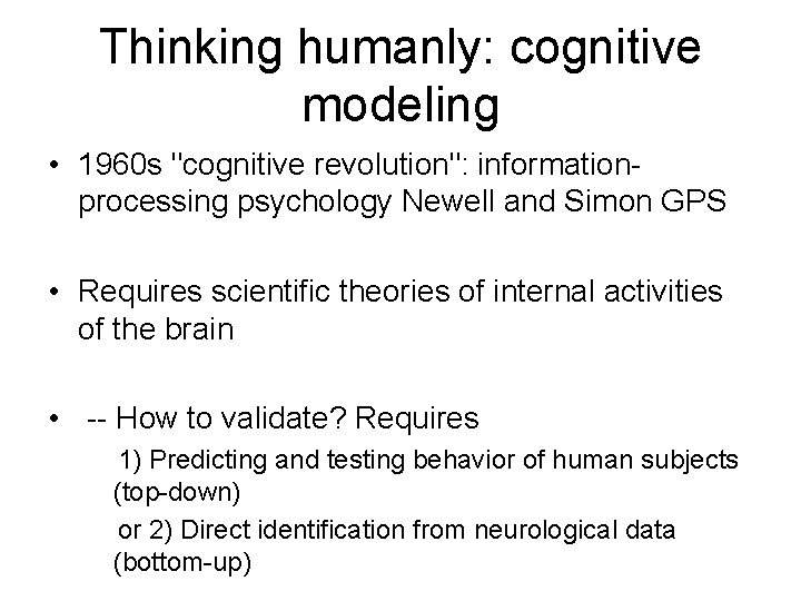 Thinking humanly: cognitive modeling • 1960 s "cognitive revolution": informationprocessing psychology Newell and Simon