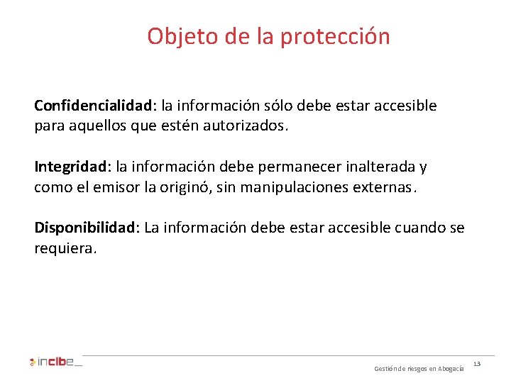 Objeto de la protección Confidencialidad: la información sólo debe estar accesible para aquellos que