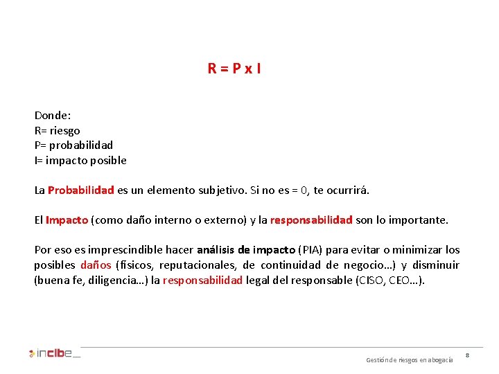 R=Px. I Donde: R= riesgo P= probabilidad I= impacto posible La Probabilidad es un