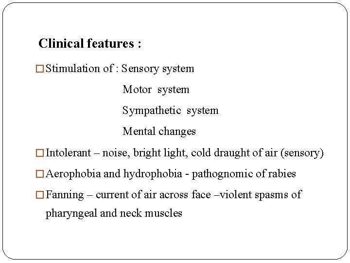 Clinical features : � Stimulation of : Sensory system Motor system Sympathetic system Mental