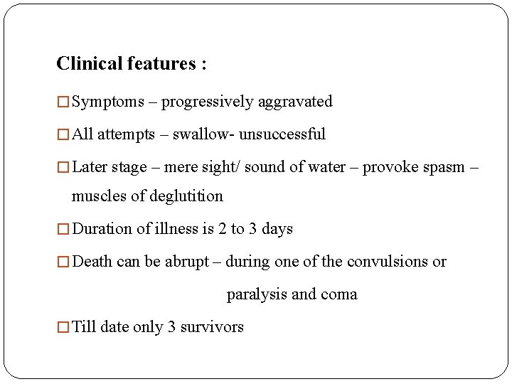 Clinical features : � Symptoms – progressively aggravated � All attempts – swallow- unsuccessful