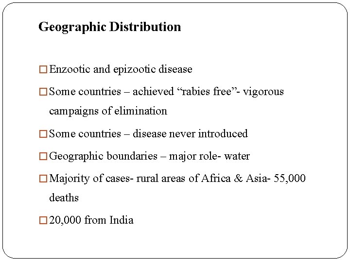 Geographic Distribution � Enzootic and epizootic disease � Some countries – achieved “rabies free”-
