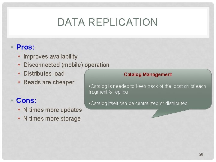 DATA REPLICATION • Pros: • • Improves availability Disconnected (mobile) operation Distributes load Reads