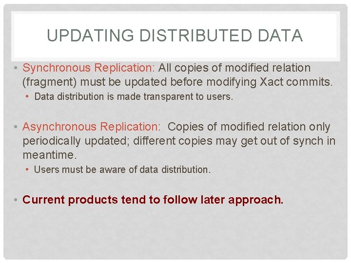 UPDATING DISTRIBUTED DATA • Synchronous Replication: All copies of modified relation (fragment) must be UPDATING DISTRIBUTED DATA • Synchronous Replication: All copies of modified relation (fragment) must be