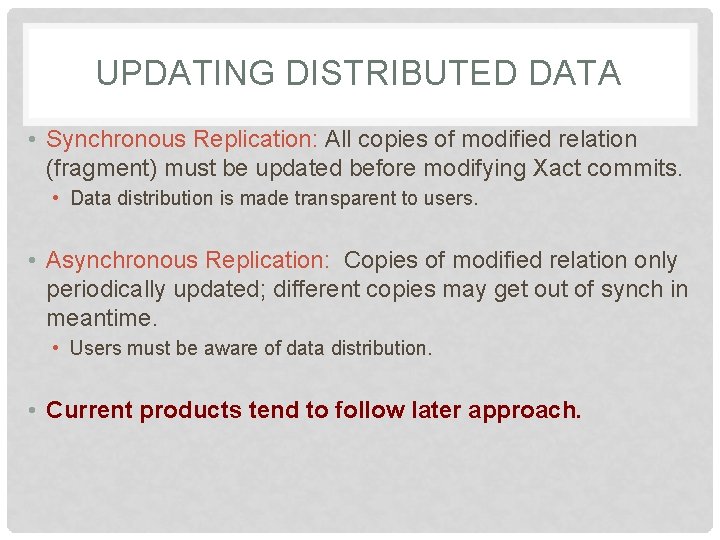 UPDATING DISTRIBUTED DATA • Synchronous Replication: All copies of modified relation (fragment) must be