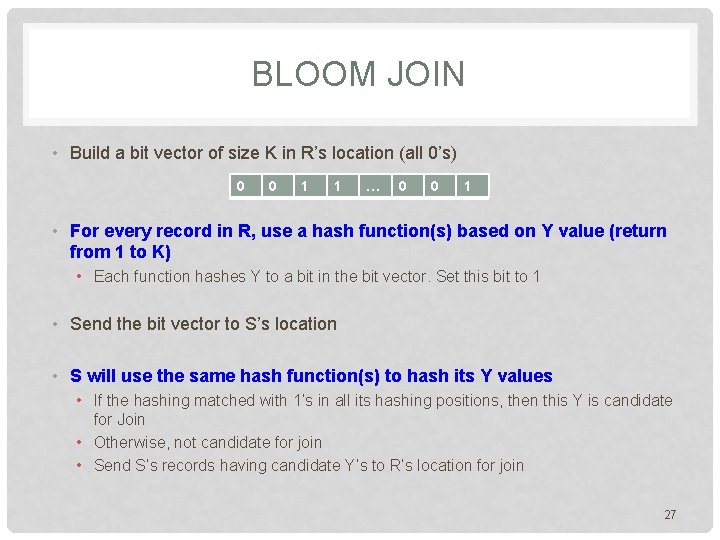 BLOOM JOIN • Build a bit vector of size K in R’s location (all