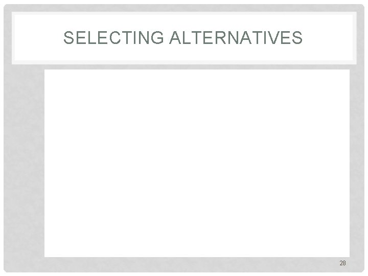 SELECTING ALTERNATIVES 28 