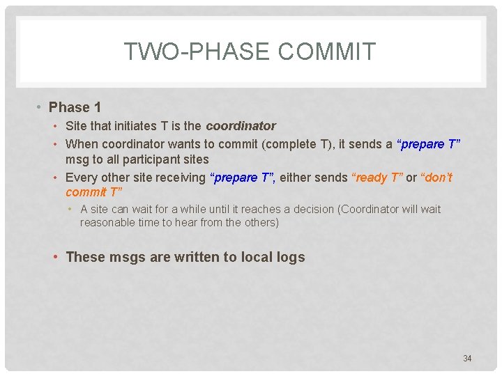 TWO-PHASE COMMIT • Phase 1 • Site that initiates T is the coordinator •