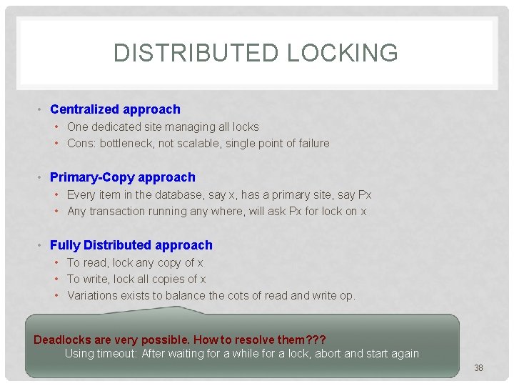 DISTRIBUTED LOCKING • Centralized approach • One dedicated site managing all locks • Cons: