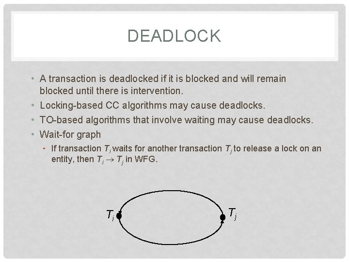 DEADLOCK • A transaction is deadlocked if it is blocked and will remain blocked