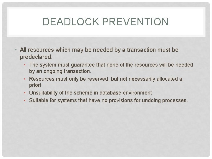 DEADLOCK PREVENTION • All resources which may be needed by a transaction must be