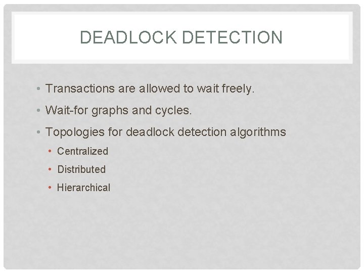 DEADLOCK DETECTION • Transactions are allowed to wait freely. • Wait-for graphs and cycles. DEADLOCK DETECTION • Transactions are allowed to wait freely. • Wait-for graphs and cycles.