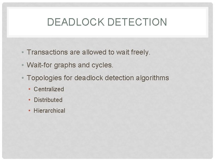 DEADLOCK DETECTION • Transactions are allowed to wait freely. • Wait-for graphs and cycles.