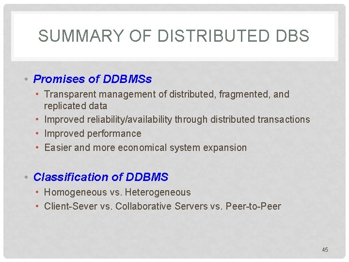 SUMMARY OF DISTRIBUTED DBS • Promises of DDBMSs • Transparent management of distributed, fragmented, SUMMARY OF DISTRIBUTED DBS • Promises of DDBMSs • Transparent management of distributed, fragmented,
