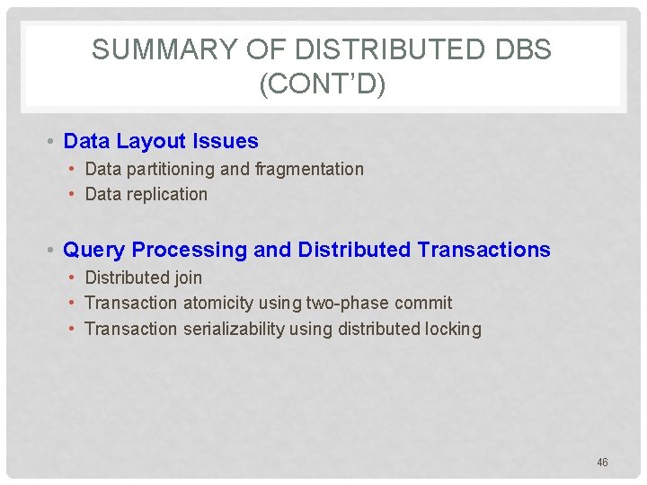 SUMMARY OF DISTRIBUTED DBS (CONT’D) • Data Layout Issues • Data partitioning and fragmentation SUMMARY OF DISTRIBUTED DBS (CONT’D) • Data Layout Issues • Data partitioning and fragmentation