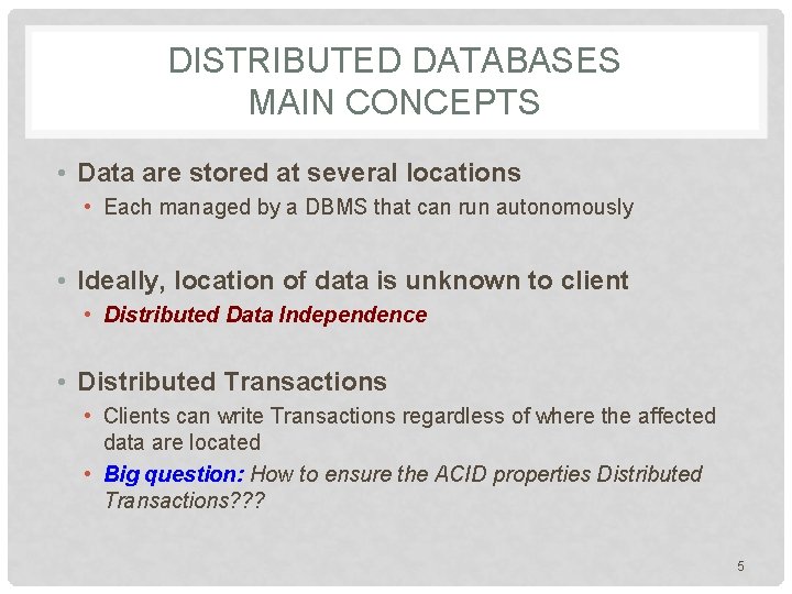 DISTRIBUTED DATABASES MAIN CONCEPTS • Data are stored at several locations • Each managed