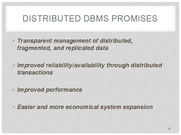 DISTRIBUTED DBMS PROMISES • Transparent management of distributed, fragmented, and replicated data • Improved DISTRIBUTED DBMS PROMISES • Transparent management of distributed, fragmented, and replicated data • Improved