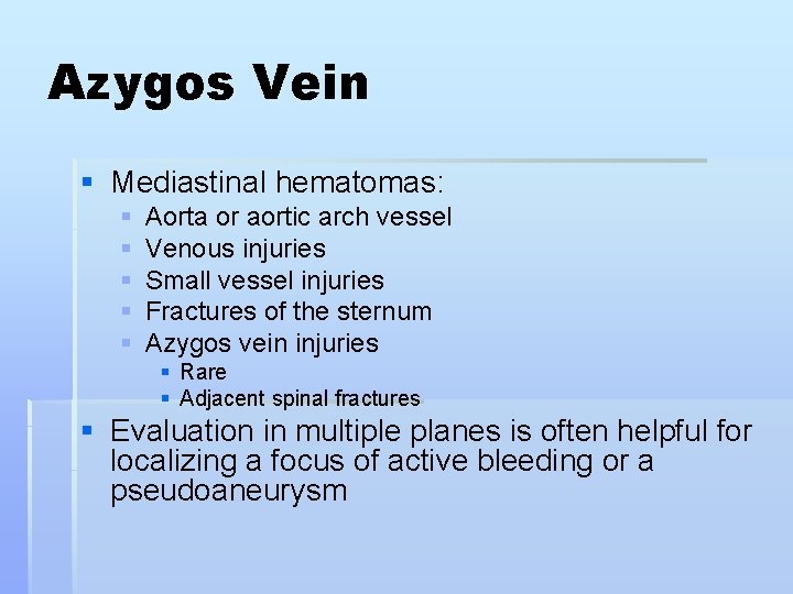 Azygos Vein § Mediastinal hematomas: § § § Aorta or aortic arch vessel Venous