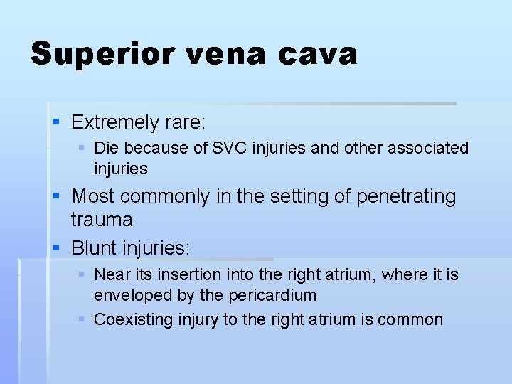 Superior vena cava § Extremely rare: § Die because of SVC injuries and other