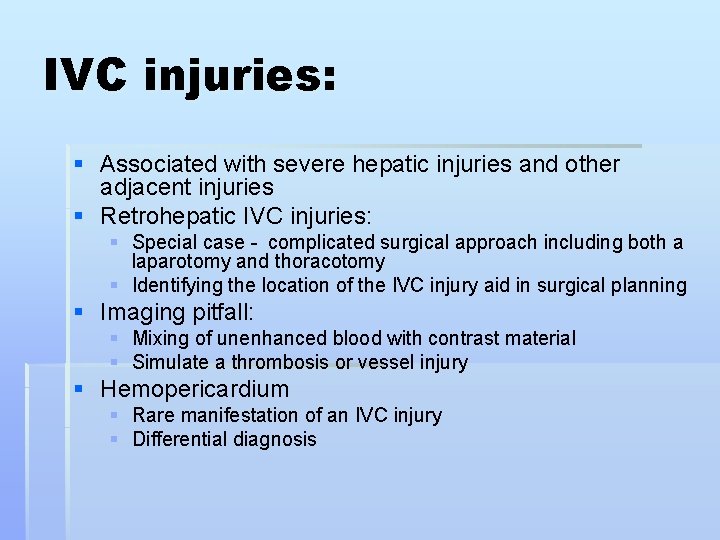 IVC injuries: § Associated with severe hepatic injuries and other adjacent injuries § Retrohepatic