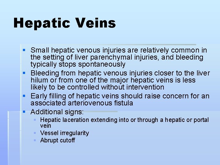 Hepatic Veins § Small hepatic venous injuries are relatively common in the setting of